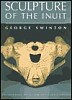 George Swinton, Sculpture of the Inuit (3d Ed.)