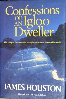 James Houston, Confessions of an Igloo Dweller, 1995
James Houston's story of his years in the Arctic and the development of the effort to create a southern market for Inuit art as art rather than craft.
